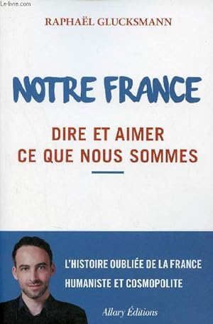 Immagine del venditore per Notre France dire et aimer ce que nous sommes. venduto da Le-Livre