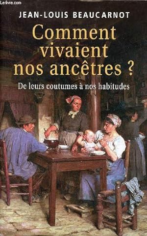 Seller image for Comment vivaient nos anctres ? De leurs coutumes  nos habitudes. for sale by Le-Livre