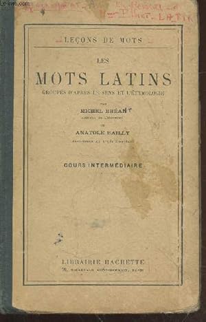 Bild des Verkufers fr Les mots latins groups d'aprs le sens et l'tymologie : Cours intermdiaire (Collection : "Leons de mots") zum Verkauf von Le-Livre