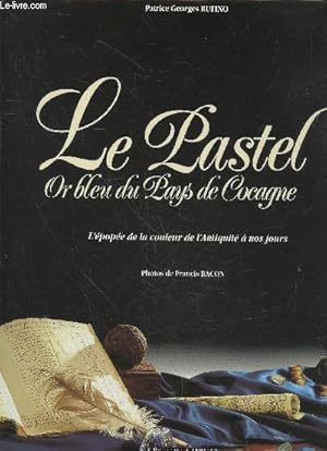 Seller image for Le Pastel or bleu du Pays de Cocagne : L'pope de la couleur de l'Antiquit  nos jours for sale by Le-Livre