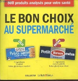 Bild des Verkufers fr Le bon choix au supermarch : 800 produits analyss pour votre sant zum Verkauf von Le-Livre