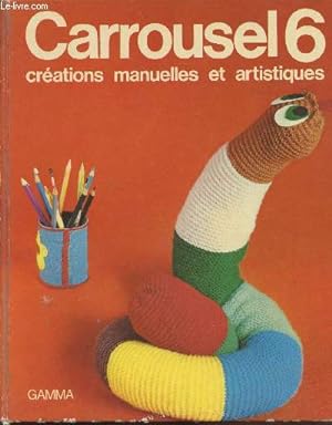 Bild des Verkufers fr Carrousel 6 : Crations manuelles et artistiques zum Verkauf von Le-Livre