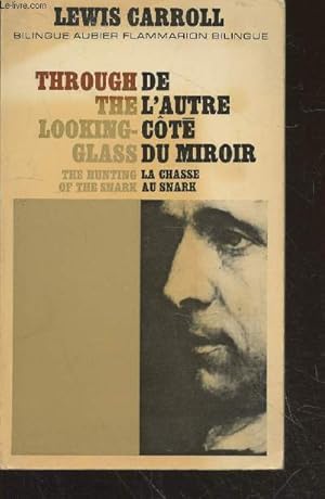 Seller image for De l'autre cot du miroir et de qu'Alice y trouva - La chasse au snark / Through the looking-glass - The hunting of the Snark (Ouvrage bilingue) for sale by Le-Livre