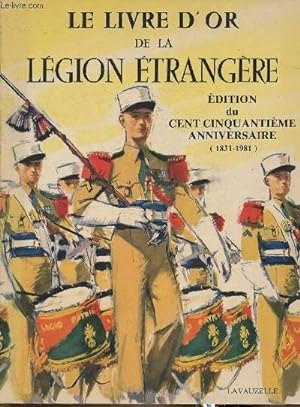 Seller image for Le livre d'or de la Lgion trangre- Edition du 150me anniversaire (1831-1981) for sale by Le-Livre