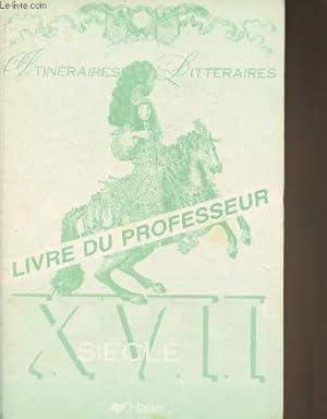 Bild des Verkufers fr XVIIe sicle- Livre du professeur (Collection "Itinraires littraires".) zum Verkauf von Le-Livre