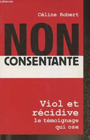 Imagen del vendedor de NON consentante- Viol et rcidive, le tmoignage qui ose a la venta por Le-Livre