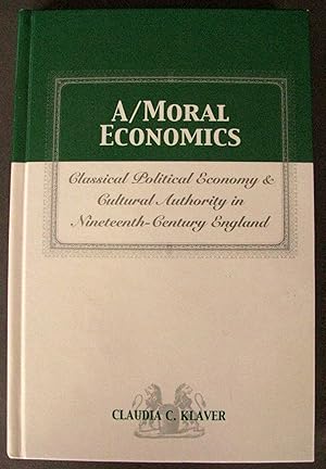 Imagen del vendedor de A Moral Economics Classical Political Economy and Cultural Authority in Nineteenth-Century England a la venta por Dale A. Sorenson