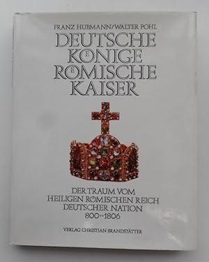 Bild des Verkufers fr Deutsche Knige - Rmische Kaiser. Der Traum vom Heiligen Rmischen Reich deutscher Nation 800-1806. zum Verkauf von Der Buchfreund