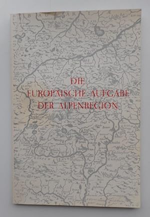 Bild des Verkufers fr Die europische Aufgabe der Alpenregion. Dokumentation eines internationalen Symposions. zum Verkauf von Der Buchfreund