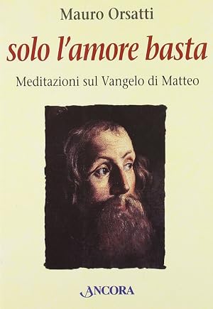 Immagine del venditore per Solo l'Amore Basta. Meditazioni sul Vangelo di Matteo venduto da Libro Co. Italia Srl