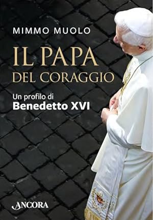 Seller image for Il Papa del Coraggio. Un Profilo di Benedetto XVI for sale by Libro Co. Italia Srl