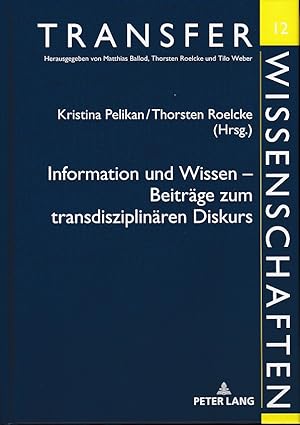 Bild des Verkufers fr Information und Wissen - Beitrge zum transdisziplinren Diskurs. Beitrge des Symposions in Berlin am 21. und 22. April 2016. / Transferwissenschaften ; Band 12. zum Verkauf von Fundus-Online GbR Borkert Schwarz Zerfa