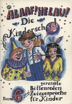 Seller image for Alaaf! Helau!; Teil: Bd. 6., Die Kinderschau! : gereimte Bttenreden und Zwiegesprche fr Kinder for sale by Versandantiquariat Ottomar Khler