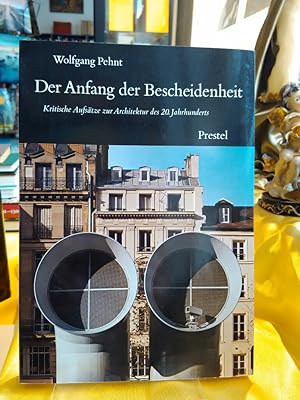 Der Anfang der Bescheidenheit. Kritische Aufsätze zur Architektur des 20. Jahrhunderts