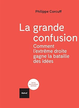 la grande confusion ; comment l'extrême droite gagne la bataille des idées