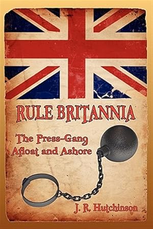 Bild des Verkufers fr RULE BRITANNIA: The Press-Gang Afloat and Ashore zum Verkauf von GreatBookPricesUK