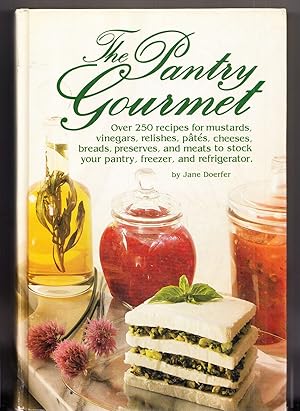 Image du vendeur pour The Pantry Gourmet: Over 250 Recipes for Mustards, Vinegars, Relishes, Pates, Cheeses, Breads, preserves, and Meats to Stock Your Pantry, Freezer, and Refrigerator mis en vente par Adventures Underground