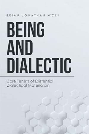 Seller image for Being and Dialectic : Core Tenets of Existential Dialectical Materialism for sale by GreatBookPricesUK