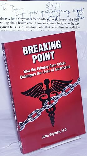 Immagine del venditore per Breaking Point; How the Primary Care Crisis Endangers the Lives of Americans venduto da Bolerium Books Inc.