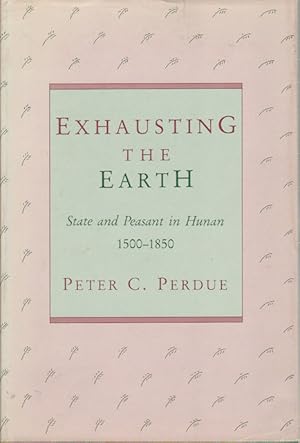 Exhausting the Earth. State and Peasant in Hunan 1500-1850.