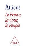 Bild des Verkufers fr Le Prince, La Cour, Le Peuple : Drision Ou Rdemption Du Politique En France : Essai zum Verkauf von RECYCLIVRE