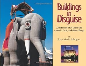 Imagen del vendedor de Buildings in Disguise: Architecture That Looks Like Animals, Food, and Other Things by Arbogast, Joan Marie [Paperback ] a la venta por booksXpress
