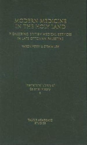 Seller image for Modern Medicine in the Holy Land: Pioneering British Medical Services in Late Ottoman Palestine (International Library of Colonial History) [Hardcover ] for sale by booksXpress