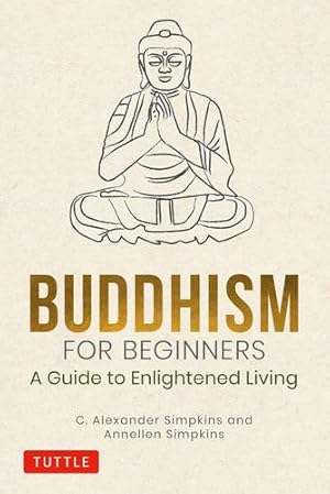 Seller image for Buddhism for Beginners: A Guide to Enlightened Living by Simpkins, C. Alexander, Simpkins, Annellen [Hardcover ] for sale by booksXpress