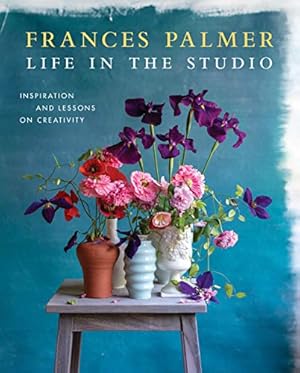 Seller image for Life in the Studio: Inspiration and Lessons on Creativity by Palmer, Frances [Hardcover ] for sale by booksXpress