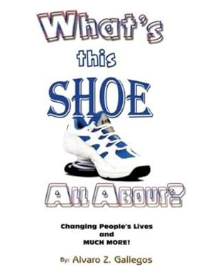 Bild des Verkufers fr What's This Shoe All About?: Changing People's Lives and Much More! by Gallegos, Alvaro [Paperback ] zum Verkauf von booksXpress