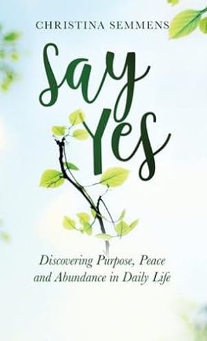 Immagine del venditore per Say Yes: Discovering Purpose, Peace and Abundance in Daily Life [Hardcover ] venduto da booksXpress