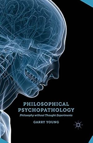 Bild des Verkufers fr Philosophical Psychopathology: Philosophy without Thought Experiments by Young, G. [Paperback ] zum Verkauf von booksXpress