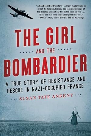 Imagen del vendedor de The Girl and the Bombardier: A True Story of Resistance and Rescue in Nazi-Occupied France by Ankeny, Susan Tate [Paperback ] a la venta por booksXpress