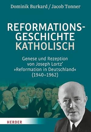 Immagine del venditore per Reformationsgeschichte katholisch. Genese und Rezeption von Joseph Lortz Reformation in Deutschland (1940-1962). venduto da A43 Kulturgut