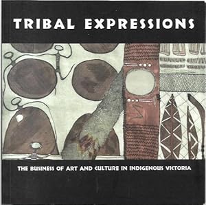 Bild des Verkufers fr Tribal Expressions. The Business of Art and Culture in Indigenous Victoria. zum Verkauf von City Basement Books