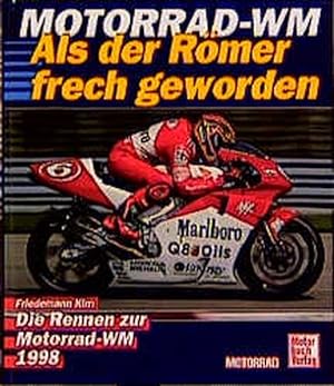 Motorrad-WM. Als der Römer frech geworden. Die Rennen zur Motorrad-WM 1998