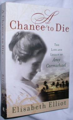 A Chance to Die: The Life and Legacy of Amy Carmichael