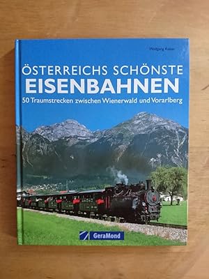 Österreichs schönste Eisenbahnen - 50 Traumstrecken zwischen Wienerwald und Vorarlberg