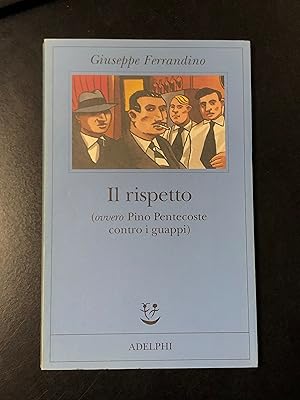 Seller image for Ferrandino Giuseppe. Il rispetto (ovvero Pino Pentecoste contro i guappi). Adelphi 1999. for sale by Amarcord libri