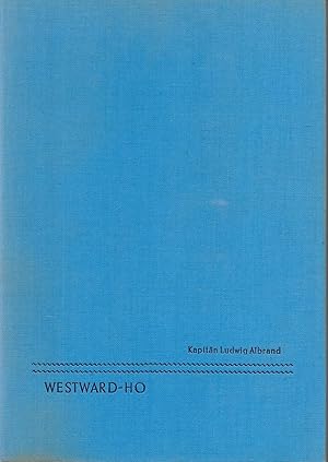 Bild des Verkufers fr Kapitn Ludwig Albrand - Westward - HO / Die Zeit der groen Segelschiffe zum Verkauf von Antiquariat Christian Wulff