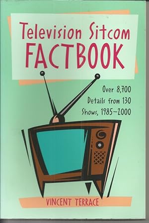 Television Sitcom Fact Book: Over 8, 700 Details from 130 Shows, 1985-2000