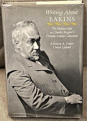 Writing about Eakins, The Manuscripts in Charles Bregler's Thomas Eakins Collection