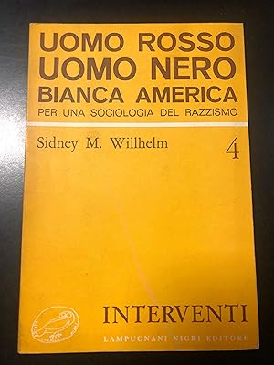 Seller image for Willhelm Sidney M. Uomo rosso, uomo nero, bianca America. Per una sociologia del razzismo. Lampugnani Nigri Editore 1971 - I. for sale by Amarcord libri