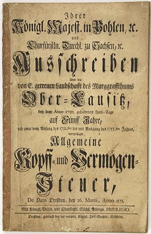 Imagen del vendedor de Ausschreiben ber die von E. getreuen Landschafft des Marggraffthums Ober-Lausitz, bey dem Anno 1750. gehaltenen Land-Tage auf Fnff Jahre, und zwar vom Anfang des 1751. bis mit Ausgang des 1755. Jahres, verwilligte Allgemeine Kopff- und Vermgen-Steuer. a la venta por Schsisches Auktionshaus & Antiquariat