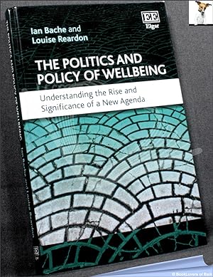 Immagine del venditore per The Politics and Policy of Wellbeing: Understanding the Rise and Significance of a New Agenda venduto da BookLovers of Bath