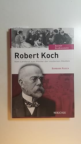 Bild des Verkufers fr Robert Koch : vom Landarzt zum Pionier der modernen Medizin zum Verkauf von Gebrauchtbcherlogistik  H.J. Lauterbach