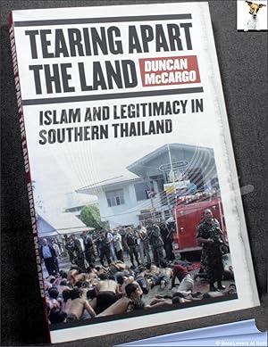 Seller image for Tearing Apart the Land: Islam and Legitimacy in Southern Thailand for sale by BookLovers of Bath