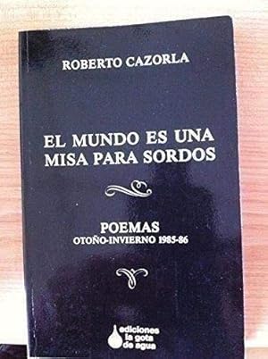 Imagen del vendedor de El mundo es una misa para sordos : poemas oto�o-invierno 1985/86. a la venta por Libros Tobal