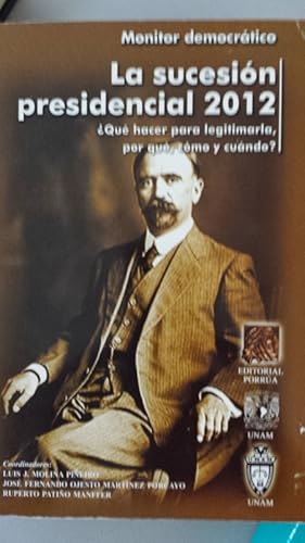 Imagen del vendedor de LA SUCESION PRESIDENCIAL 2012. Que hacer para legitimarla, por que, como y cuando? a la venta por Libros Tobal