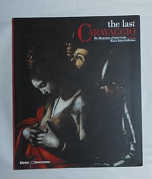 Seller image for The Last Caravaggio - The Martyrdom of Saint Ursula Restored (Galleria Borghese, Rome 21 May - 30 June 2004 and touring) for sale by David Bunnett Books